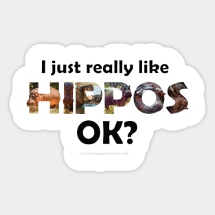 I just really like hippos ok? - wildlife oil painting word art Sticker